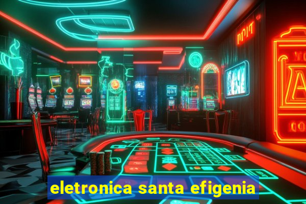 eletronica santa efigenia